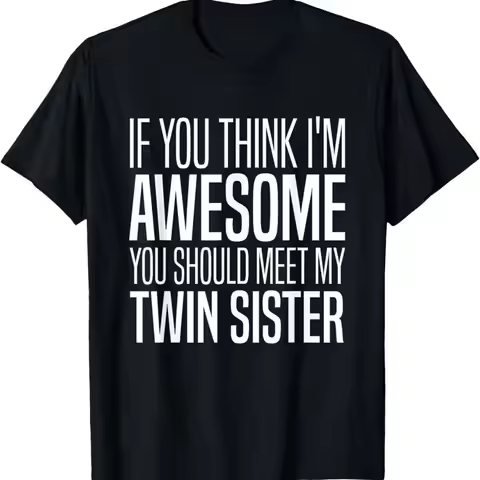 If You Think Iu2019m Awesome Should Meet My Twin Sister T Shirt