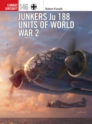 Junkers Ju 188 Units of World War 2 Robert Forsyth