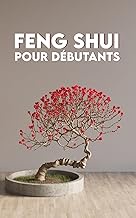 FENG SHUI POUR DÉBUTANTS: Fondamentaux, Applications, Exercices + Le Parcours Feng Shui de 7 Jours (