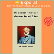 The Christian Testimony of General Robert E. Lee by Edward DeVries (US edition, hardcover)