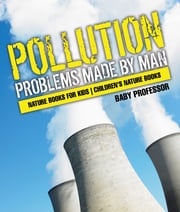 Pollution : Problems Made by Man - Nature Books for Kids | Children's Nature Books Baby Professor