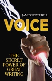 VOICE: The Secret Power of Great Writing James Scott Bell