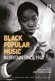 Black Popular Music in Britain Since 1945 Jon Stratton
