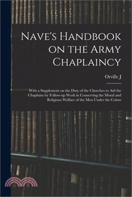 177537.Nave's Handbook on the Army Chaplaincy: With a Supplement on the Duty of the Churches to aid the Chaplains by Follow-up Work in Conserving the Moral a