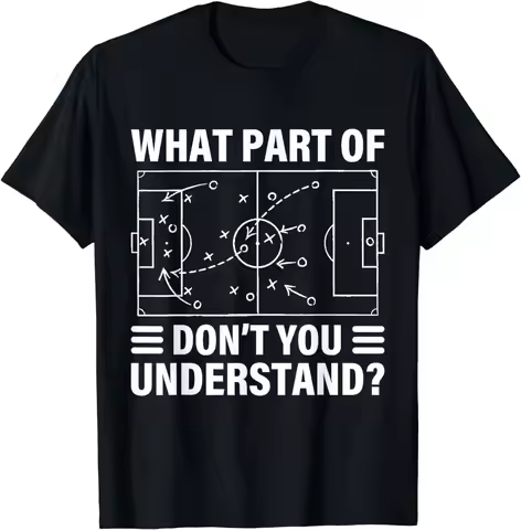 Graphic Birthday Gift Funny What Part of Soccer Don't You Understand Soccer Coach T-Shirt Streetwear