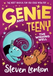 Genie and Teeny: The Wishing Well (Genie and Teeny, Book 3) Steven Lenton