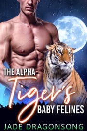 The Alpha Tiger's Baby Felines Jade DragonSong