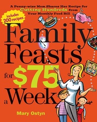 Family Feasts for $75 a Week: A Penny-wise Mom Shares Her Recipe for Cutting Hundreds from Your Mont