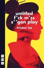 untitled f*ck m*ss s**gon play (NHB Modern Plays) Kimber Lee