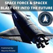 SPACE FORCE &amp; SPACEX BLAST OFF INTO THE FUTURE Maurice Rosete