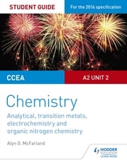 CCEA A2 Unit 2 Chemistry Student Guide: Analytical, Transition Metals, Electrochemistry and Organic Nitrogen Chemistry Alyn G. McFarland