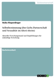 Selbstbestimmung über Liebe,Partnerschaft und Sexualität im Alter(-sheim) Heike Rieperdinger