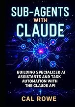 Sub-Agents with Claude: Building Specialized AI Assistants and Task Automation with the Claude API (