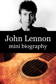 John Lennon Mini Biography eBios