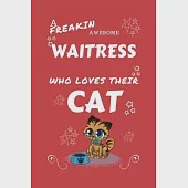 A Freakin Awesome Waitress Who Loves Their Cat: Perfect Gag Gift For An Waitress Who Happens To Be Freaking Awesome And Love Their Kitty! - Blank Line