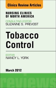 Tobacco Control, An Issue of Nursing Clinics Nancy L. York, PhD, RN, CNE