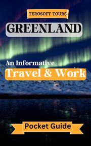 Terosoft's Greenland Travel and Work Guide Scarlett Briggs