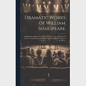 Dramatic Works of William Shakspeare: Midsummer-Night’s Dream. Love’s Labor’s Lost. Merchant of Venice. As Y@u Like It. All’s Well That Ends Well. Tam