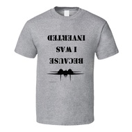 Because I Was Inverted F14 Tomcat Top Gun Funny Tribute T Shirt