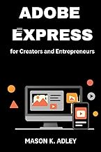 Adobe Express for Creators and Entrepreneurs: A Step-by-Step Guide to Building Your Brand and Design