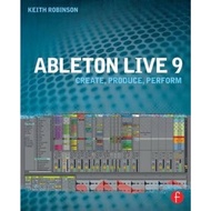 Ableton Live 9 : Create, Produce, Perform by Keith Robinson (UK edition, paperback)
