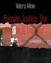 Russian Justice: The Horror &amp; The Fear Valera Minin