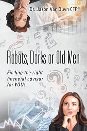 Robots, Dorks or Old Men Dr. Jason Van Duyn