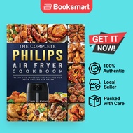 The Complete Philips Air fryer Cookbook: Tasty and Irresistible Recipes for Your Philips Air fryer B