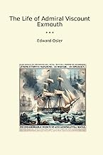 The Life of Admiral Viscount Exmouth (Classic Books)