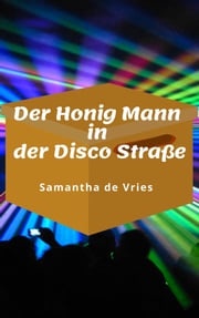 Der Honig Mann in der Disco Straße Samantha de Vries