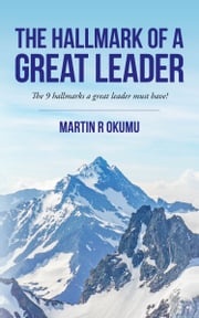The Hallmark of a Great Leader Martin Okumu