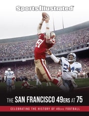 Sports Illustrated The San Francisco 49ers at 75 The Editors of Sports Illustrated