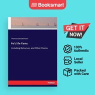 Fo'c's'le Yarns :Including Betsy Lee, and Other Poems | Brown, Thomas Edward | Paperback | English E