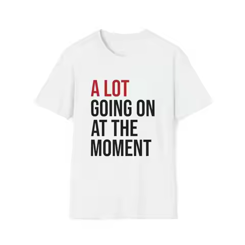 A Lot Going On At The Moment T shirt New Eras Womens for MOM