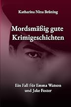 Mordsmäßig gute Krimigeschichten: - Ein Fall für Emma Watson - - und Jake Foster -