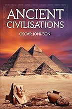 Ancient Civilizations: Revealing the Origins of Egypt, Babylon, Greece, and Rome to the Aztec Empire