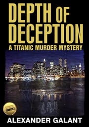 Depth of Deception (A Titanic Murder Mystery) Alexander Galant