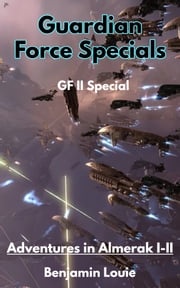 Guardian Force Series II Specials: Adventures in Almerak I-II Benjamin Louie