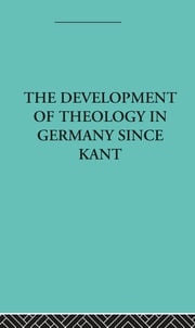 The Development of Rational Theology in Germany since Kant Otto Pfleiderer