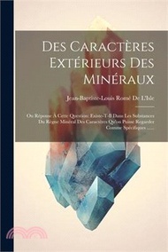 105085.Des Caractères Extérieurs Des Minéraux: Ou Réponse À Cette Question: Existe-t-il Dans Les Substances Du Règne Minéral Des Caractères Qu'on Puisse Rega