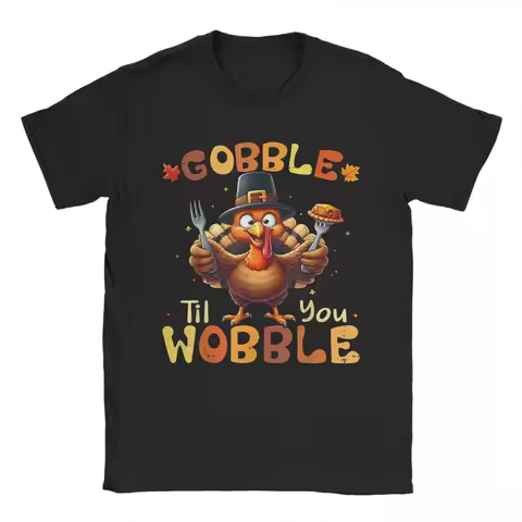 Gobble Til You Wobble Thanksgiving Turkey T Shirt Men's 100% Cotton T-Shirts Round Neck Tee Shirt Sh