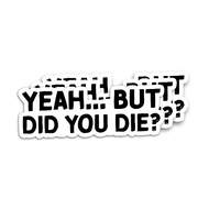 (3pcs) Yeah But Did You Die Sticker, But Did You Die Vinyl Decal, Funny Stickers, Water Assistant Di