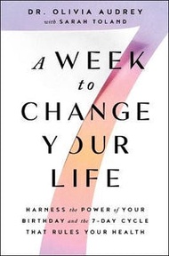 A Week To Change Your Life : Harness The Power Of Your Birthday And The 7-Day Cycle That Rules Your