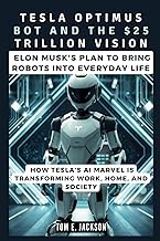 TESLA OPTIMUS BOT AND THE $25 TRILLION VISION: Elon Musk's Plan to Bring Robots into Everyday Life (