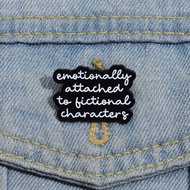 Creative Text Emotionally Attached Fictional Characters Brooch Humor Book Lover Badge Gift Clothing 