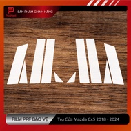 MAZDA CX5: Film PPF dán bảo vệ TRỤ CỬA B C 2018-2024 - Chống xước che mờ vết xước cũ