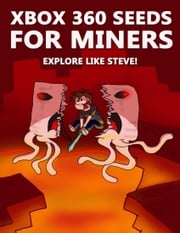 Xbox 360 Seeds for Miners - Explore Like Steve!: (An Unofficial Minecraft Book) Crafty Publishing