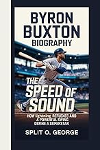 BYRON BUXTON BIOGRAPHY: The Speed Of Sound How Lightning Reflexes And A Powerful Swing Define A Supe