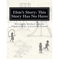 Elsie's Story : This Story Has No Hero by Michael Murphy (paperback)