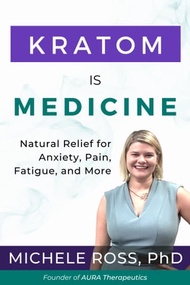 Kratom Is Medicine【電子書籍】[ Michele Ross ]